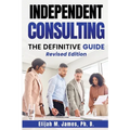 Independent Consulting: The Definitive Guide