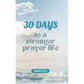 30 Days to a Stronger Prayer Life: A Catholic Woman's Guide to Deeper Connection with God