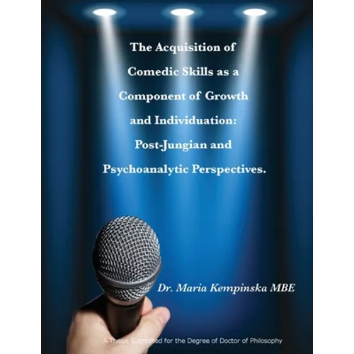 The Acquisition of Comedic Skills as a Component of Growth and Individuation: Post-Jungian and Psychoanalytic Perspectives.