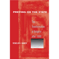Preying on the State: The Transformation of Bulgaria After 1989