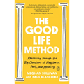 The Good Life Method: Reasoning Through the Big Questions of Happiness, Faith, and Meaning