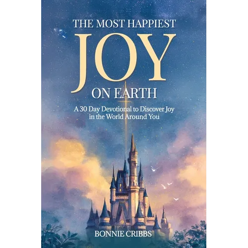 The Happiest Joy On Earth: A 30 Day Devotional To Discover Joy in the World Around You