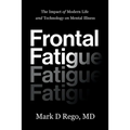 Frontal Fatigue: The Impact of Modern Life and Technology on Mental Illness
