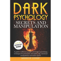Dark Psychology Secrets and Manipulation: A guide to influence people with human psychology. Techniques for persuasion, deception, nlp, emotional mani