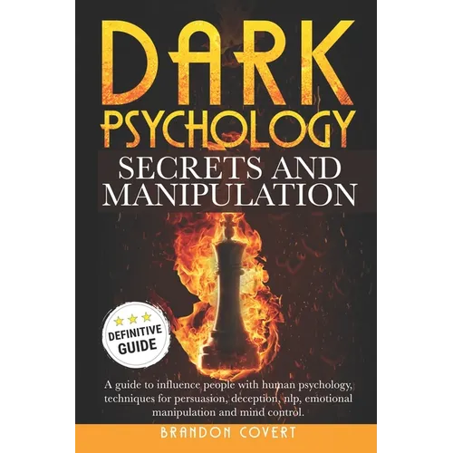 Dark Psychology Secrets and Manipulation: A guide to influence people with human psychology. Techniques for persuasion, deception, nlp, emotional mani