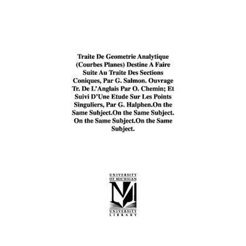 Traité De Géométrie Analytique (Courbes Planes) Destiné À Faire Suite Au Traité Des Sections Coniques, Par G. Salmon. Ouvrage Tr. De L'Anglais Par O.