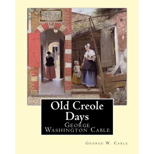 Old Creole Days. By: George W. Cable: George Washington Cable (October 12, 1844 - January 31, 1925) was an American novelist notable for th - Paperback