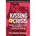 Kissing the Crisis: Field Notes on Foul-Mouthed Babies, Disenchanted Women, and Careening Into Middle Age
