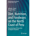 Diet, Nutrition, and Foodways on the North Coast of Peru: Bioarchaeological Perspectives on Adaptive Transitions