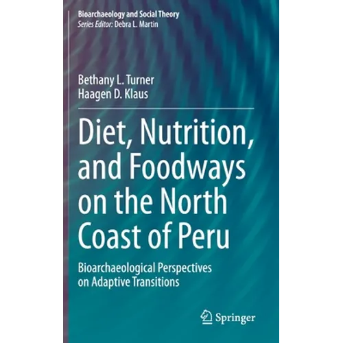 Diet, Nutrition, and Foodways on the North Coast of Peru: Bioarchaeological Perspectives on Adaptive Transitions