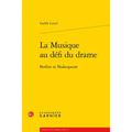 La Musique Au Defi Du Drame: Berlioz Et Shakespeare