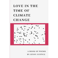 Love in the Time of Climate Change: A Book of Poems