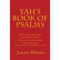 Yah's Book of Psalms: For I Shall Proclaim the Name of Yah, Oh, Tell the Greatness of Our Creator! -Deuteronomy 32:3 (New Jerusalem Bible)