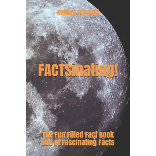 FACTSinating!: The Fun Filled Fact Book Full Of Fascinating Facts