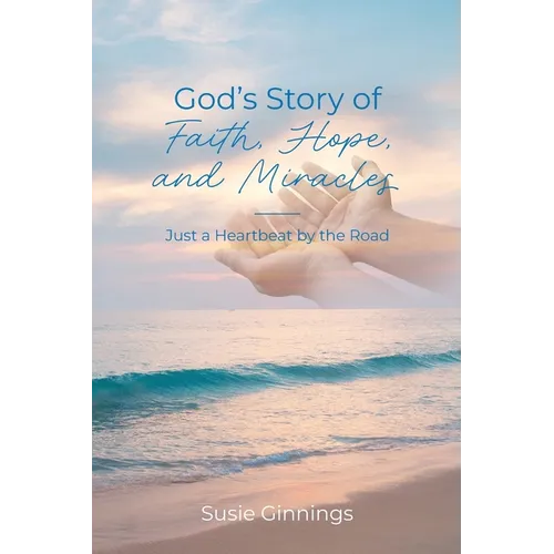 God's Story of Faith, Hope, and Miracles: Just a Heartbeat by the Road
