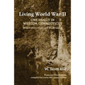 Living World War II: One Family in Weston, Connecticut: Memorable Letters and Experiences