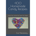 +100 Homemade Candy Recipes: : Gluten-Free, Lactose-Free, Sugar-Free, Vegan