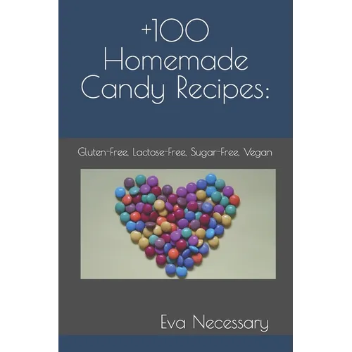 +100 Homemade Candy Recipes: : Gluten-Free, Lactose-Free, Sugar-Free, Vegan