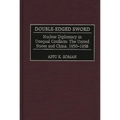 Double-Edged Sword: Nuclear Diplomacy in Unequal Conflicts, the United States and China, 1950-1958