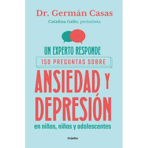 Un Experto Responde. 150 Preguntas Sobre Ansiedad Y Depresión En Niños, Niñas Y Adolescentes / An Expert Answers