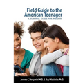 Field Guide To The American Teenager: A Survival Guide For Parents
