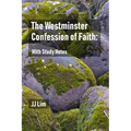 The Westminster Confession of Faith: With Study Notes