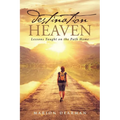 Destination Heaven: Lessons Taught on the Path Home