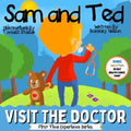 Sam and Ted Visit the Doctor: First Time Experiences Going to the Doctor Book For Toddlers Helping Parents and Guardians by Preparing Kids For Their F