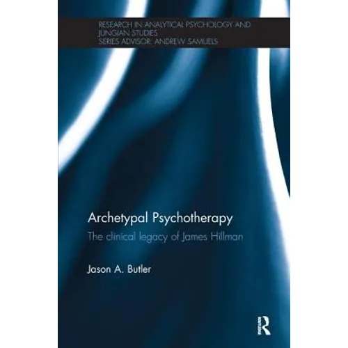 Archetypal Psychotherapy: The clinical legacy of James Hillman
