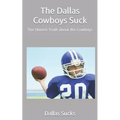 The Dallas Cowboys Suck: The Honest Truth about the Cowboys