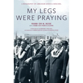 My Legs Were Praying: A Biography of Abraham Joshua Heschel