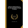 Birth of a Reformation; or, The Life and Labors of Daniel S. Warner