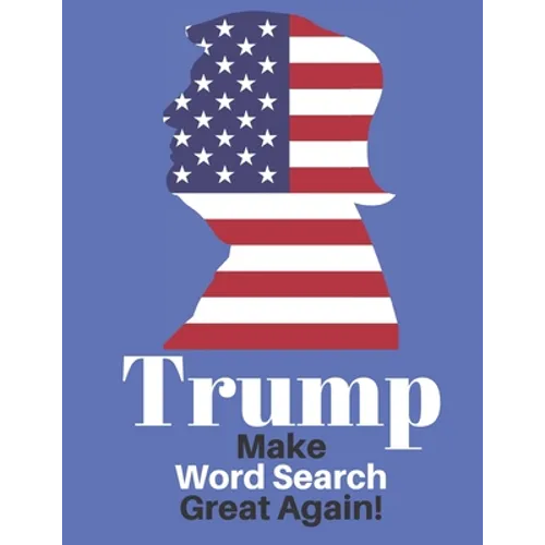 Trump Make Word Search Great Again: Love him or Not Enjoy This Political Word Find Anywhere