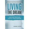 Living the Dream: Uncover the Plan. Fulfill Your Purpose.