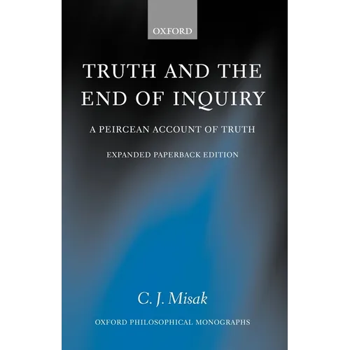 Truth and the End of Inquiry: A Peircean Account of Truth