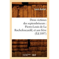 Deux Victimes Des Septembriseurs: Pierre-Louis de la Rochefoucauld, Et Son Frère (Éd.1897)