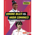 Simone Biles vs. Nadia Comaneci: Who Would Win?