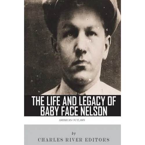 American Outlaws: The Life and Legacy of Baby Face Nelson