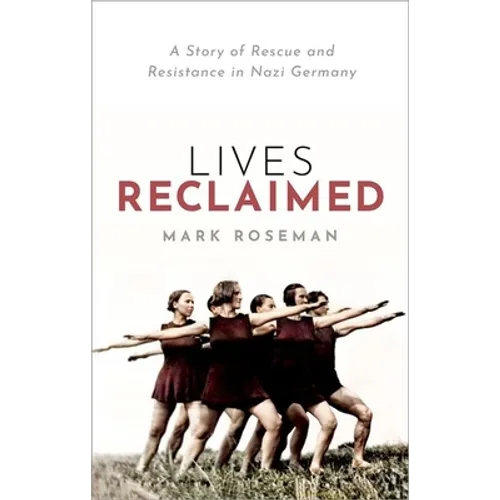 Lives Reclaimed: A Story of Rescue and Resistance in Nazi Germany