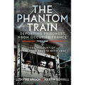 The Phantom Train: Deporting Prisoners from Occupied France: The Account of Francesco Fausto Nitti, 1944