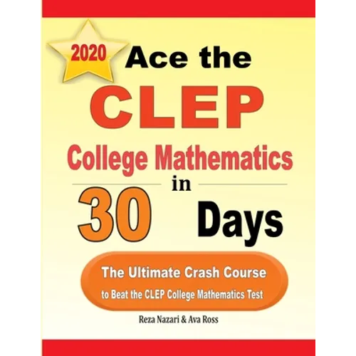 Ace the CLEP College Mathematics in 30 Days: The Ultimate Crash Course to Beat the CLEP College Mathematics Test