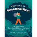 Bringing Up Bookmonsters: The Joyful Way to Turn Your Child Into a Fearless, Ravenous Reader