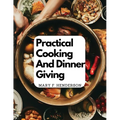 Practical Cooking And Dinner Giving: A Treatise Containing Practical Instructions In Cooking