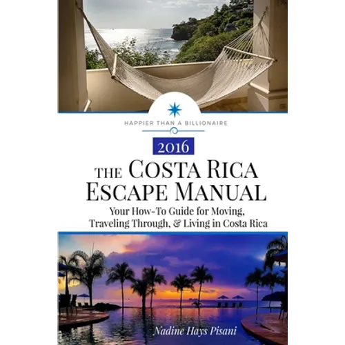 The Costa Rica Escape Manual: Your How-To Guide on Moving, Traveling Through, & Living in Costa Rica