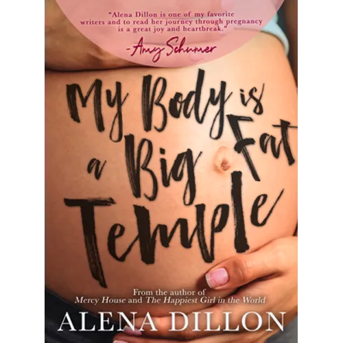 My Body Is a Big Fat Temple: An Ordinary Story of Pregnancy and Early Motherhood