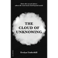 The Cloud of Unknowing: A Book Of Contemplation The Which Is Called The Cloud Of Unknowing, In The Which A Soul Is Oned With God