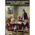 The Greatest Leaders' Generation, Our Founding Fathers: The Founders Heroic Brilliance Christens The New World