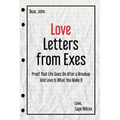 Love Letters from Exes: Proof That Life Goes On After a Breakup & Love Is What You Make It