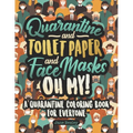 Quarantine and Toilet Paper and Face Masks Oh My! A Quarantine Coloring Book For Everyone: A Funny Coloring Book For Teens, Adults And Kids. A Social