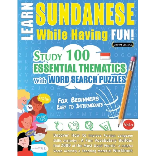 Learn Sundanese While Having Fun! - For Beginners: Easy to Intermediate - Study 100 Essential Thematics with Word Search Puzzles - Vol.1